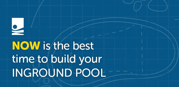 Now is the Best Time to Build Your In-Ground Pool