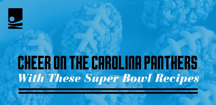Cheer on the Carolina Panthers with These Super Bowl Recipes