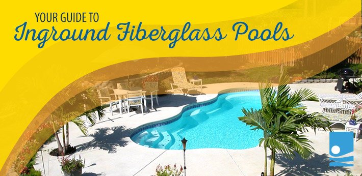 Your Guide to In-Ground Fiberglass Pools