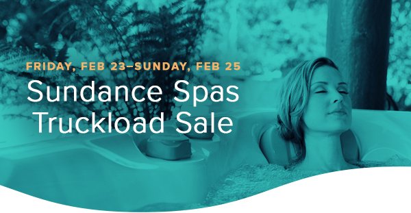 Sundance spas truckload sale February 23-25